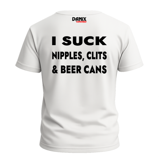 Tshirt I suck nipples, clits & beer cans [DANIX CENSORED]